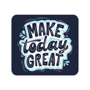 Make Today Great Mouse Pad