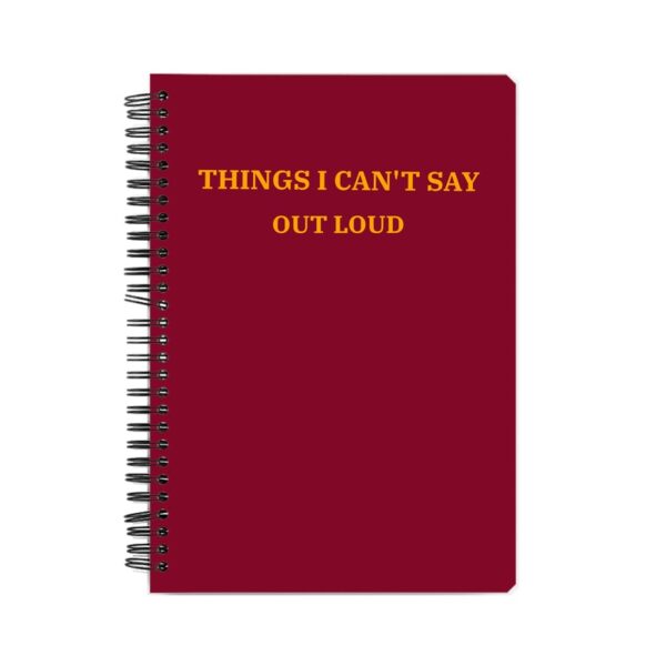 Things I Can't Say Spiral Notebook Front