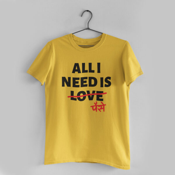 All I Need Golden Yellow Round Neck T-Shirt
