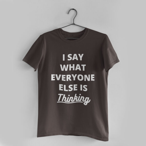 I Say What Everyone Else is Thinking Charcoal Grey Round Neck T-Shirt