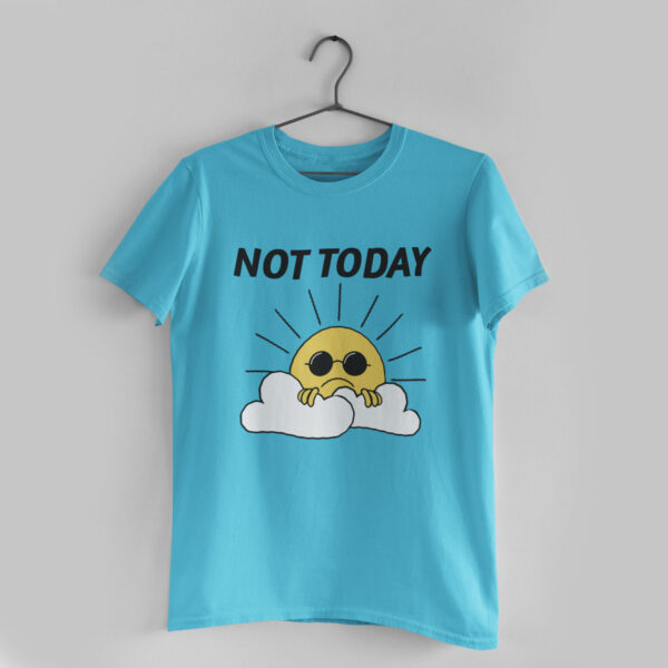 Not Today Sky Blue Round Neck T-Shirt
