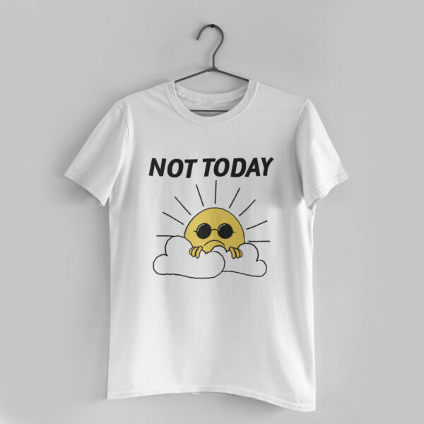 Not Today White Round Neck T-Shirt