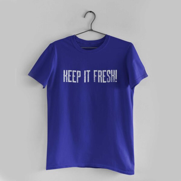 Keep It Fresh Royal Blue Round Neck T-Shirt