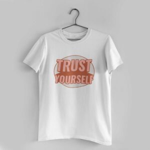 Trust Yourself White Round Neck T-Shirt